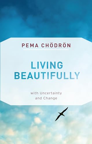 Living Beautifully: with Uncertainty and Change von Shambhala