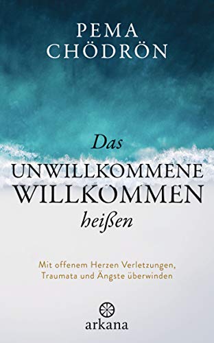 Das Unwillkommene willkommen heißen: Mit offenem Herzen Verletzungen, Traumata und Ängste überwinden Das Unwillkommene willkommen heißen: Mit offenem Herzen Verletzungen, Traumata und Ängste überwinden