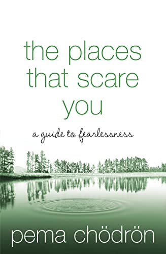 THE PLACES THAT SCARE YOU: A Buddhist-Inspired Guide to Fearlessness