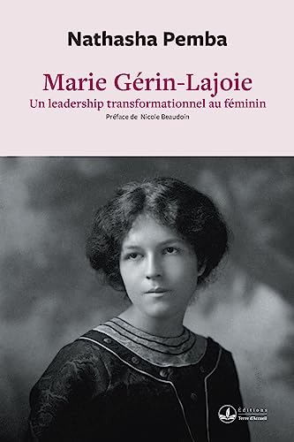 Marie Gérin-Lajoie: Un leadership transformationnel au féminin: Un leadership transformationnel: Un leadership von Éditions Terre d'Accueil