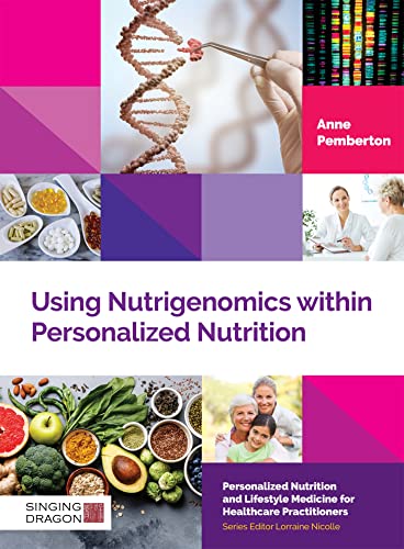 Using Nutrigenomics Within Personalized Nutrition: A Practitioner's Guide (Personalized Nutrition and Lifestyle Medicine for Healthcare Practitioners)