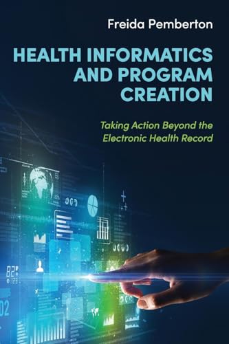 Health Informatics and Program Creation: Taking Action Beyond the Electronic Health Record Health Informatics and Program Creation: Taking Action Beyond the Electronic Health Record von Cognella Academic Publishing