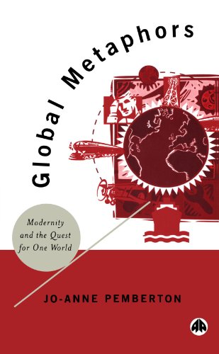 Global Metaphors: Modernity and the Quest For One World Global Metaphors: Modernity and the Quest For One World