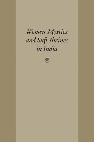 Women Mystics and Sufi Shrines in India (Studies in Comparative Religion) von University of South Carolina Press