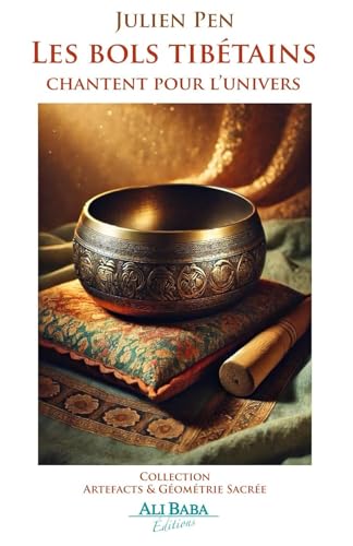 Les bols tibétains: chantent pour l’univers (Collection Artefacts & Géométrie Sacrée) von Ali Baba Editions
