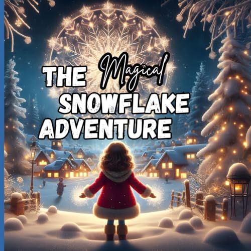 THE MAGICAL SNOWFLAKE ADVENTURE: A Christmas Story Book For Kids 4-8 THE MAGICAL SNOWFLAKE ADVENTURE: A Christmas Story Book For Kids 4-8 von Independently published
