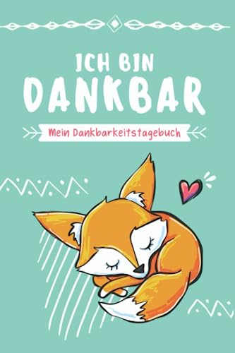 Ich bin dankbar - Dankbarkeitstagebuch: 3 Minuten Tagebuch für Kinder für mehr Zufriedenheit im Leben | Fuchs Design von Independently published