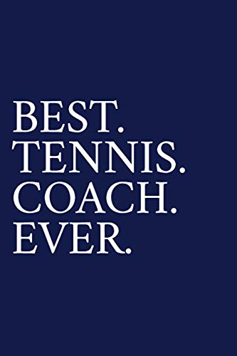 Best. Tennis. Coach. Ever.: A Thank You Gift For Tennis Coach | Volunteer Tennis Coach Gifts | Tennis Coach Appreciation | Blue von Independently Published