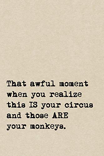 That Awful Moment When You Realize This IS Your Circus And Those ARE Your Monkeys.: A Cute + Funny Notebook | Busy Mom Gifts | Cool Gag Gifts For Women von Independently Published