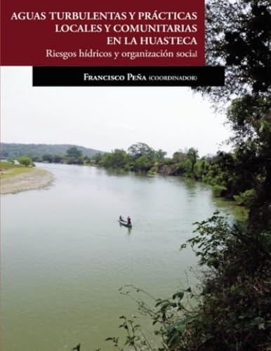 Aguas turbulentas y prácticas locales y comunitarias en la Huasteca.: Riesgos hídricos y organización social von El Colegio de San Luis