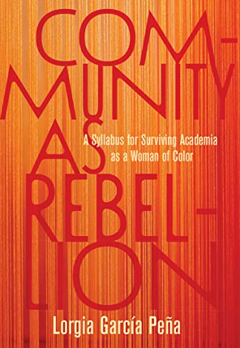 Community as Rebellion: A Syllabus for Surviving Academia as a Woman of Color von Haymarket Books