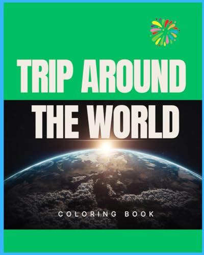 TRIP AROUND THE WORLD: Let`s color different beautiful places in the world (LET'S COLOR THE FLORA AND FAUNA OF THE PLANET, Band 1) von Independently published