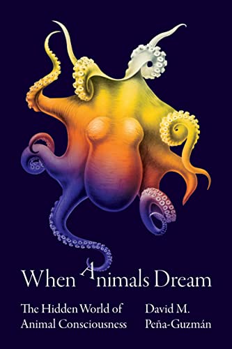 When Animals Dream: The Hidden World of Animal Consciousness von Princeton University Press