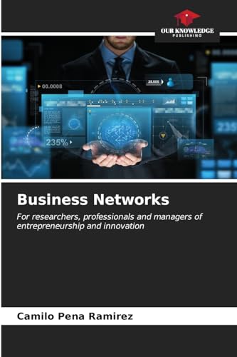Business Networks: For researchers, professionals and managers of entrepreneurship and innovation von Our Knowledge Publishing