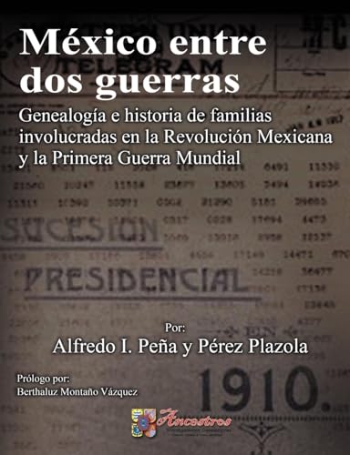México entre dos guerras: Genealogía de familias involucradas en la Revolución Mexicana y la Primera Guerra Mundial von Lulu.com