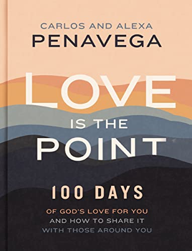 Love Is the Point: 100 Days of God’s Love for You and How to Share It with Those Around You (A 100-Day Devotional) von Thomas Nelson