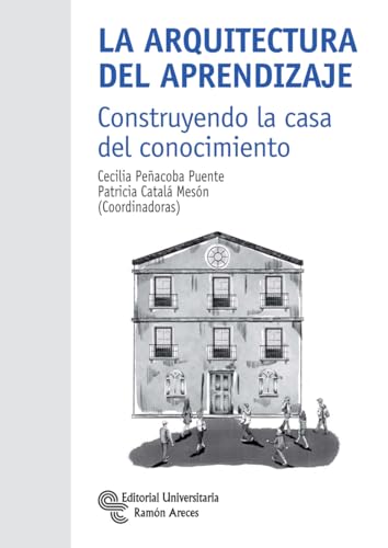 La arquitectura del aprendizaje: construyendo la casa del conocimiento (Manuales) von Editorial Universitaria Ramón Areces