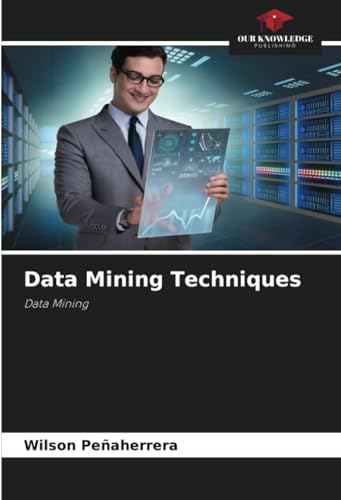Data Mining Techniques: Data Mining von Our Knowledge Publishing