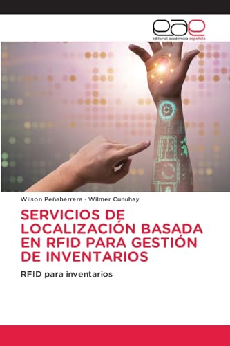 SERVICIOS DE LOCALIZACIÓN BASADA EN RFID PARA GESTIÓN DE INVENTARIOS: RFID para inventarios von Editorial Académica Española