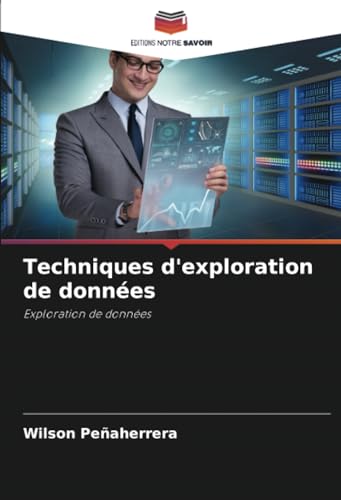 Techniques d'exploration de données: Exploration de données von Editions Notre Savoir