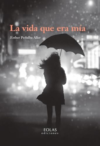 La vida que era mía (Narrativa) von EOLAS EDICIONES