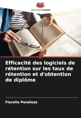 Efficacité des logiciels de rétention sur les taux de rétention et d'obtention de diplôme von Editions Notre Savoir