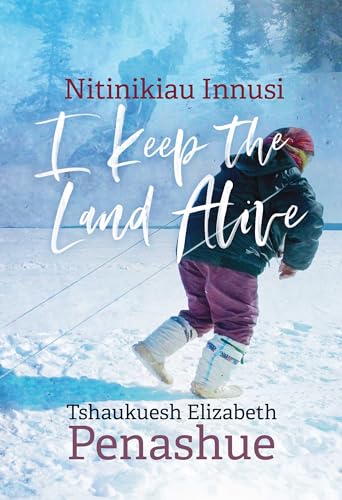 Nitinikiau Innusi: I Keep the Land Alive (Contemporary Studies on the North, Band 7)