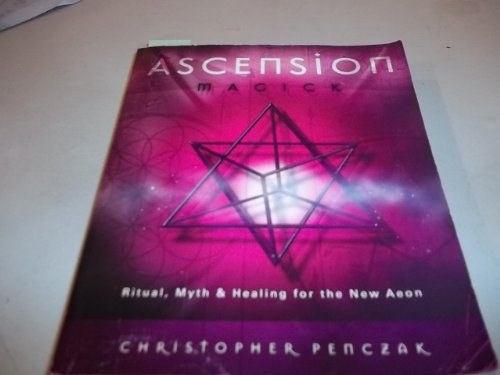 Ascension Magick: Ritual, Myth & Healing for the New Aeon