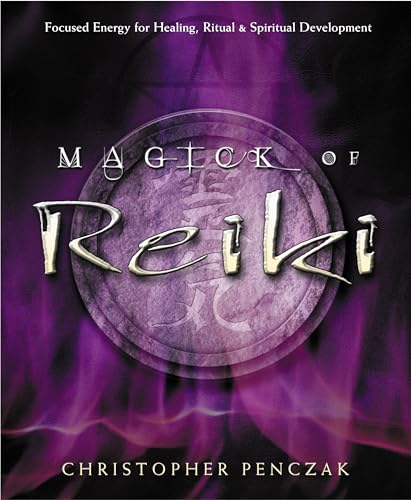 Magick Of Reiki: Focused Energy For Healing, Ritual, & Spiritual Development von Llewellyn Publications