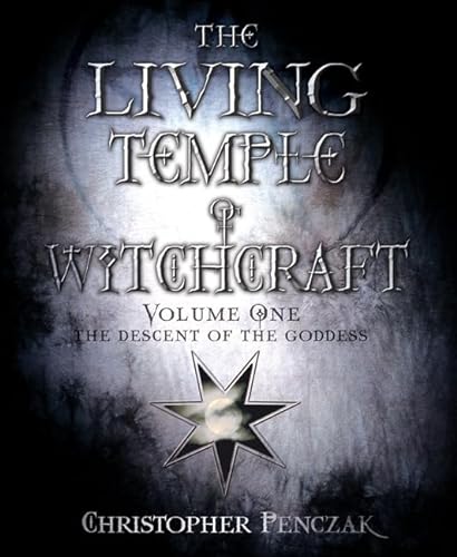 The Descent of the Goddess: 1 (Living Temple of Witchcraft: Mystery, Ministry, and the Magickal Life) (Christopher Penczak's Temple of Witchcraft)