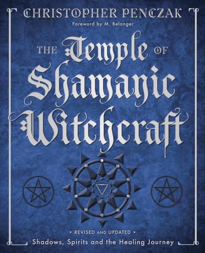 The Temple of Shamanic Witchcraft: Shadows, Spirits and the Healing Journey (Christopher Penczak's Temple of Witchcraft)