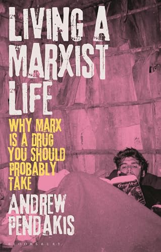 Living a Marxist Life: Why Marx is a Drug You Should Probably Take