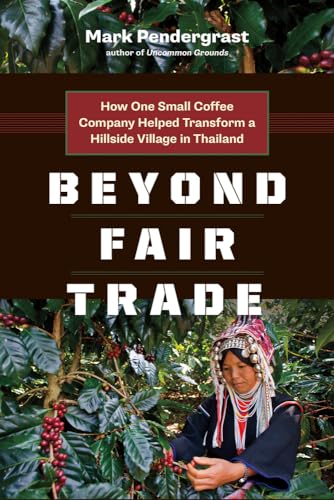 Beyond Fair Trade: How One Small Coffee Company Helped Transform a Hillside Village in Thailand Beyond Fair Trade: How One Small Coffee Company Helped Transform a Hillside Village in Thailand