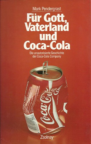 Für Gott, Vaterland und Coca-Cola: Die unautoriserte Geschichte der Coca-Cola Company