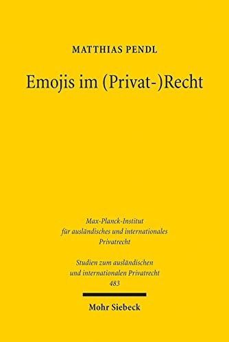 Emojis im (Privat-)Recht (Studien zum ausländischen und internationalen Privatrecht, Band 483) von Mohr Siebeck GmbH & Co. K