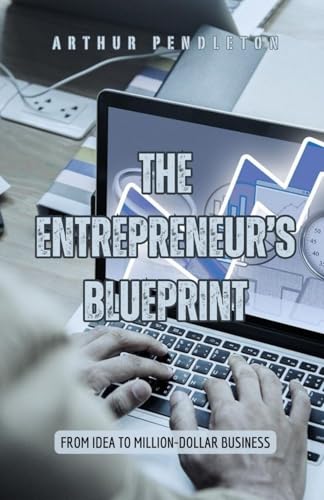 The Entrepreneur's Blueprint: From Idea to Million-Dollar Business von Pinnacle Insight Books