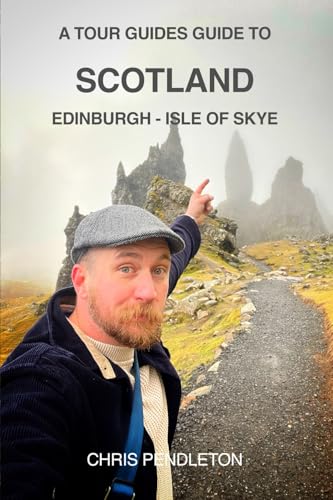 A TOUR GUIDES GUIDE TO SCOTLAND: Edinburgh - Isle of Skye von Independent Publishing Network