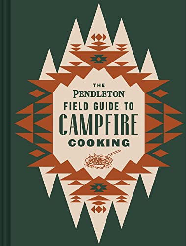 The Pendleton Field Guide to Campfire Cooking (Pendleton x Chronicle Books)