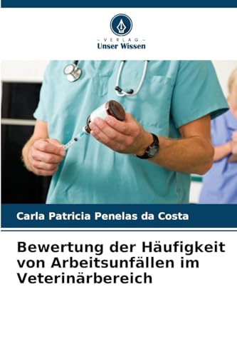 Bewertung der Häufigkeit von Arbeitsunfällen im Veterinärbereich von Verlag Unser Wissen