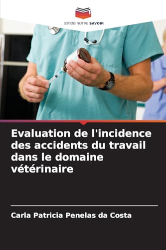 Evaluation de l'incidence des accidents du travail dans le domaine vétérinaire von Editions Notre Savoir