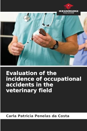 Evaluation of the incidence of occupational accidents in the veterinary field von Our Knowledge Publishing