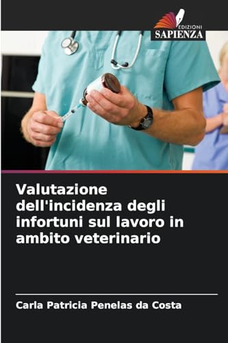Valutazione dell'incidenza degli infortuni sul lavoro in ambito veterinario von Edizioni Sapienza