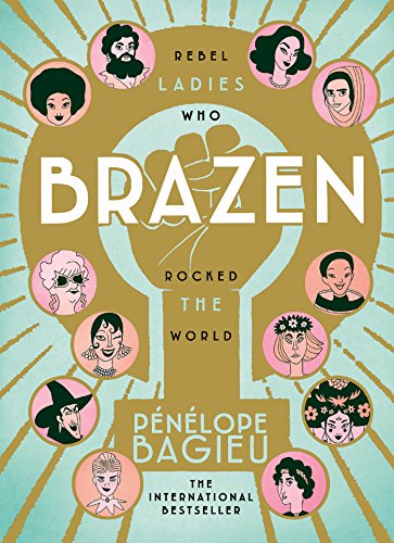 Brazen: Rebel Ladies Who Rocked The World (Les Culottées, 1-2)