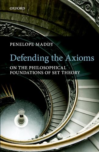 Defending the Axioms: On the Philosophical Foundations of Set Theory von Oxford University Press