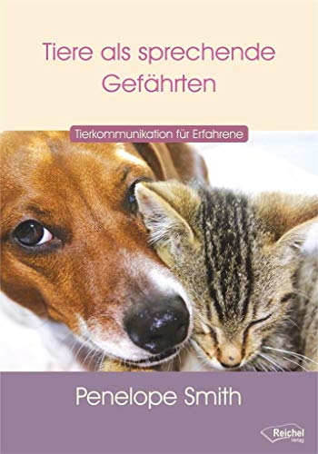 Tiere als sprechende Gefährten: Tierkommunikation für Erfahrene von Reichel Verlag