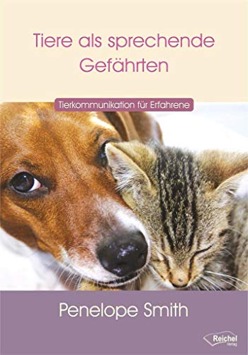 Tiere als sprechende Gefährten: Tierkommunikation für Erfahrene Tiere als sprechende Gefährten: Tierkommunikation für Erfahrene von Reichel Verlag
