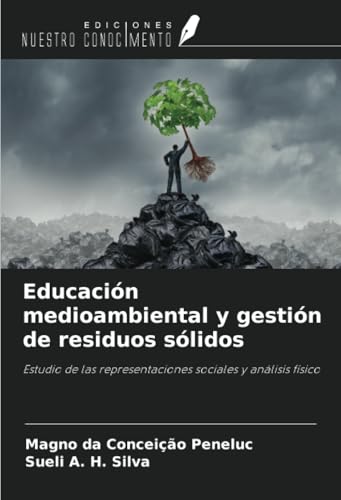 Educación medioambiental y gestión de residuos sólidos: Estudio de las representaciones sociales y análisis físico von Ediciones Nuestro Conocimiento