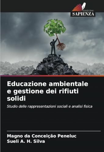 Educazione ambientale e gestione dei rifiuti solidi: Studio delle rappresentazioni sociali e analisi fisica von Edizioni Sapienza