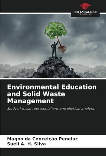 Environmental Education and Solid Waste Management: Study of social representations and physical analysis von Our Knowledge Publishing