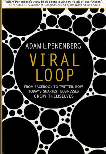 Viral Loop: From Facebook to Twitter, How Today's Smartest Businesses Grow Themselves